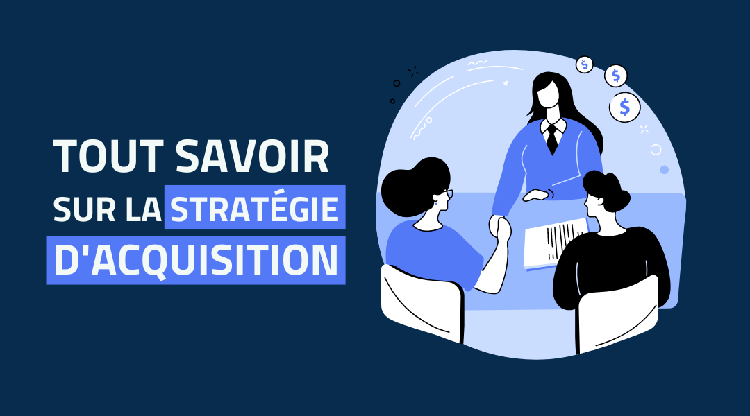 Tout savoir sur la stratégie d'acquisition